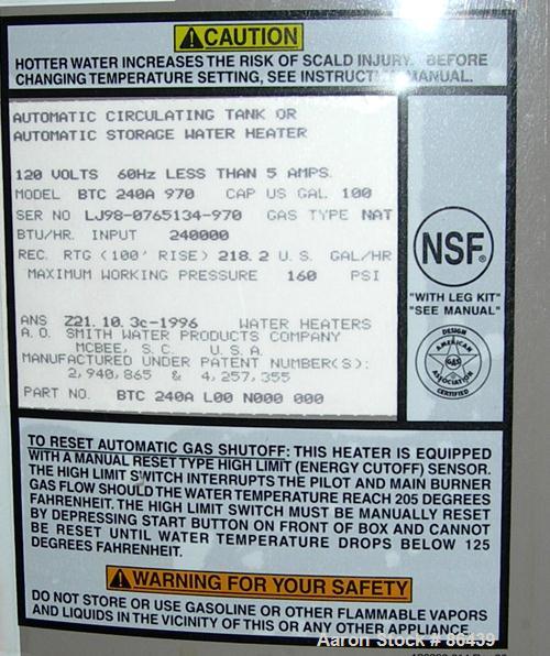 USED: A O Smith natural gas energy saving water heater, model BTC240A970. 100 gallon capacity, btu/hr input 240,000, max 160 psi. 60 hz/120 volt.
