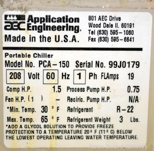 Used AEC Air Cooled Portable Chiller, Model PCA-150. Cooling capacity 1 ton, chilled water 4 gallons per minute. Minimum temperature 30 degrees F., maximum 65 degrees F. 3 pounds of R-22 refrigerant....