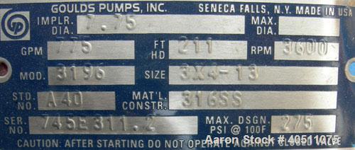 Used Goulds Centrifugal Pump, Model 3196 LTX, size 3x4-13, 316 stainless steel. 4" inlet, 3" outlet, approximate 7.75" diameter impeller. Rated approximately 775 gallons per minute at 211' head at 36...