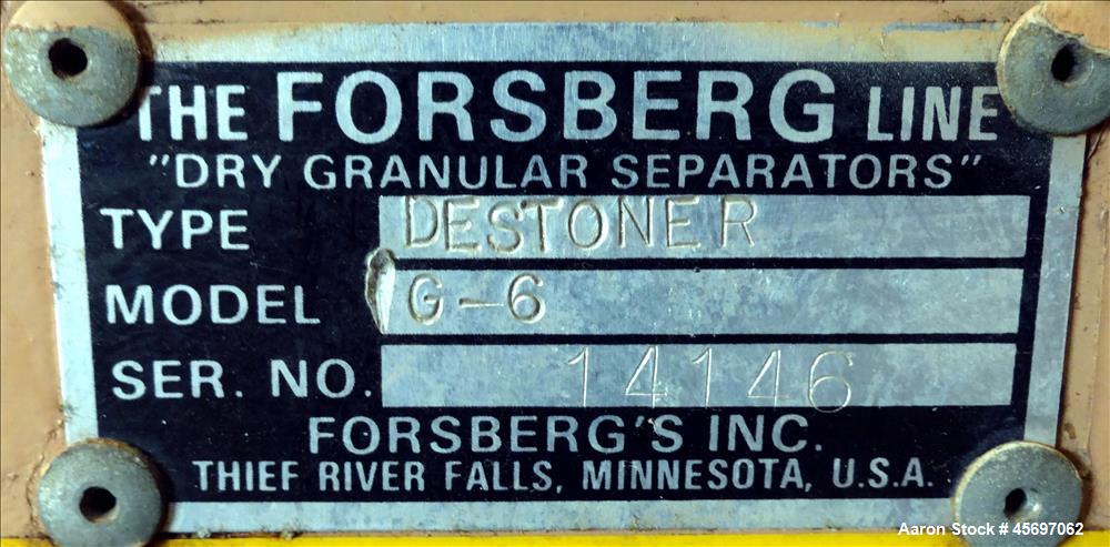 Used Forsberg Destoner, Model G-6, Carbon Steel. Screen 41" long x 34" wide. Light particle outlet 15" x 10", heavy particle outlet 41" x 6" tall. Driven by a 15 hp, 3/60/230-460 volt, 1760 rpm motor...