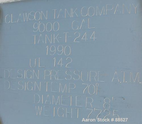 USED: Clawson tank, 9,000 gallon, carbon steel. Approximately 8' diameter x 24' straight side. Slight coned top, flat bottom. Internal rated atmos at 70 deg F. Openings: top 2", (2) 3", (3) 4", 20"; ...