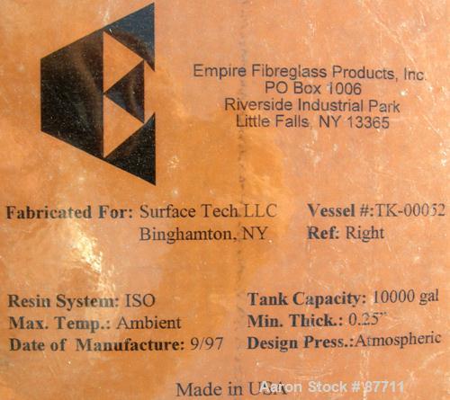 USED: Empire Products tank, 10,000 gallon, fiberglass, vertical. Approximate 9' diameter x 256" straight side. Dish top, flat bottom. Openings: top (2) 4", 24" manway with cover; side bottom 3", 4", ...