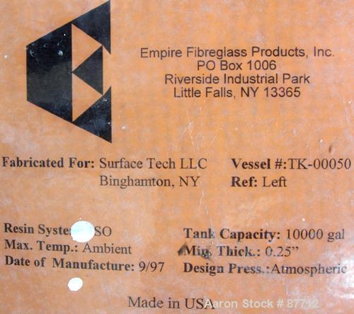 USED: Empire Products tank, 10,000 gallon, fiberglass, vertical. Approximate 9' diameter x 256" straight side. Dish top, flat bottom. Openings: top (2) 4", 24" manway with cover; side bottom 3", 4", ...