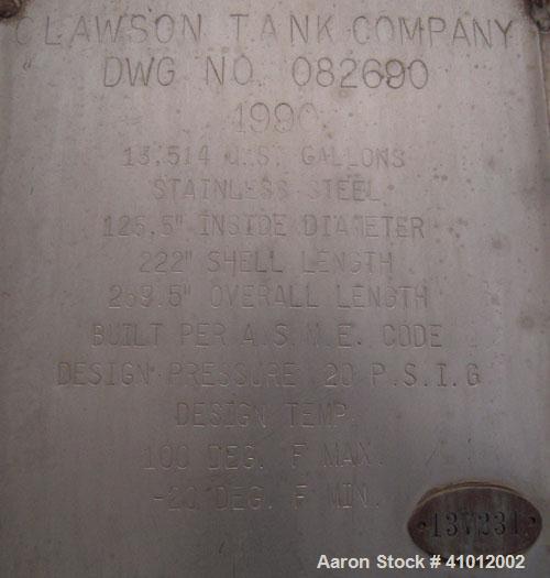 Used Clawson Tank, 13,514 Gallon, 304L Stainless Steel, Horizontal.  Approximate 125.5" diameter x 222" straight side, dished heads.  Vessel rated 20 psi @ 100 degrees F.  Openings:  Top 30" manway w...