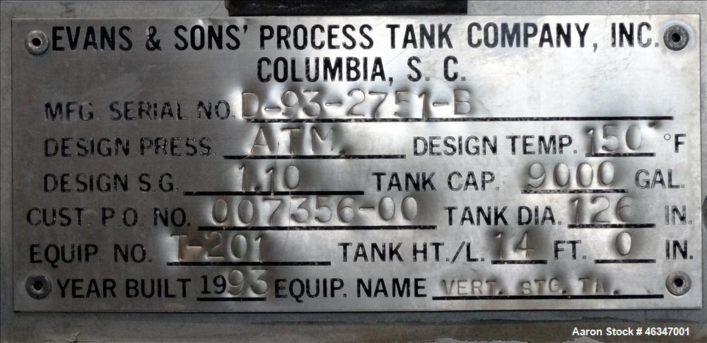 Used Evans & Sons Tank, 9000 Gallon, 316 Stainless Steel, Vertical. Approximate 126” diameter x 168” straight side, flat top and bottom. Internal atmospheric at 150 degrees F. Openings top (2) 2”, (3...